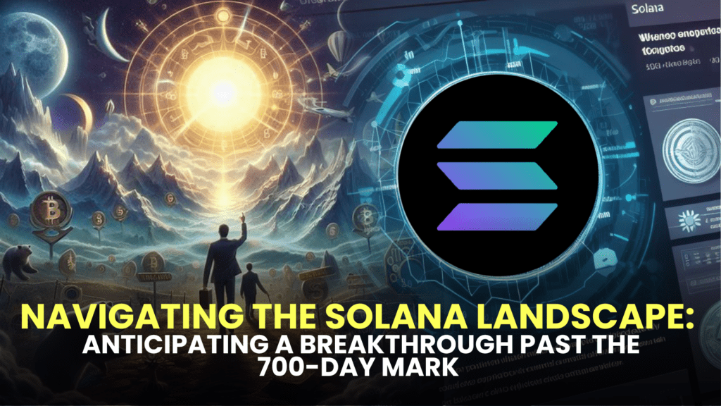 Navigating the Solana Landscape: Anticipating a Breakthrough Past the 700-Day Mark – Is it Time to Hold or Sell?