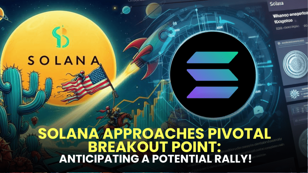 Solana Approaches Pivotal Breakout Point: Anticipating a Potential Rally!