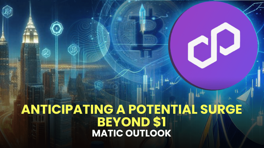 MATIC Outlook: Anticipating a Potential Surge Beyond $1