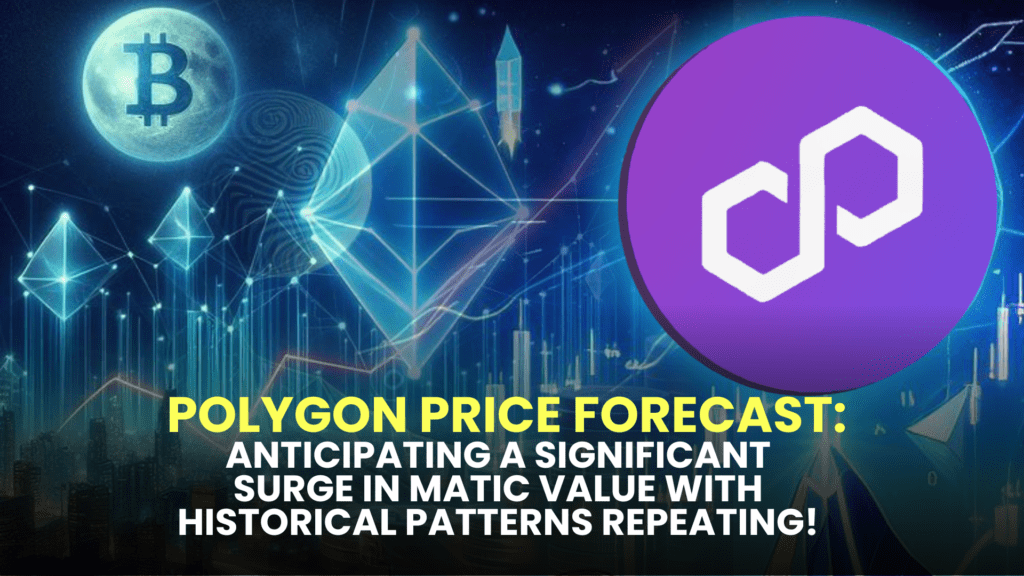 Polygon Price Forecast: Anticipating a Significant Surge in MATIC Value with Historical Patterns Repeating!