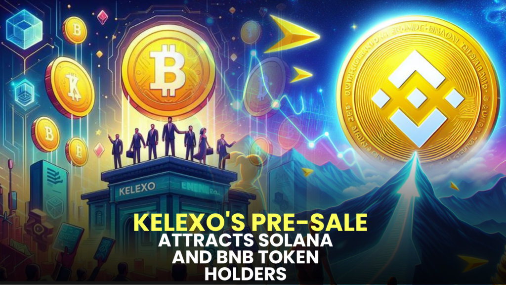 Kelexo's Pre-Sale Attracts Solana and BNB Token Holders