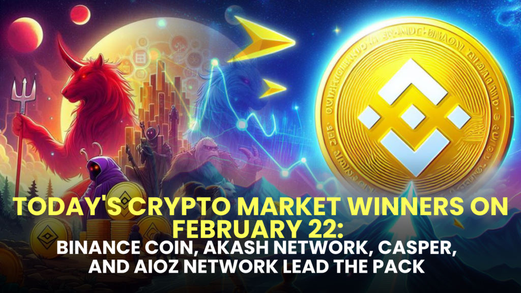 Today's Crypto Market Winners on February 22: Binance Coin, Akash Network, Casper, and AIOZ Network Lead the Pack