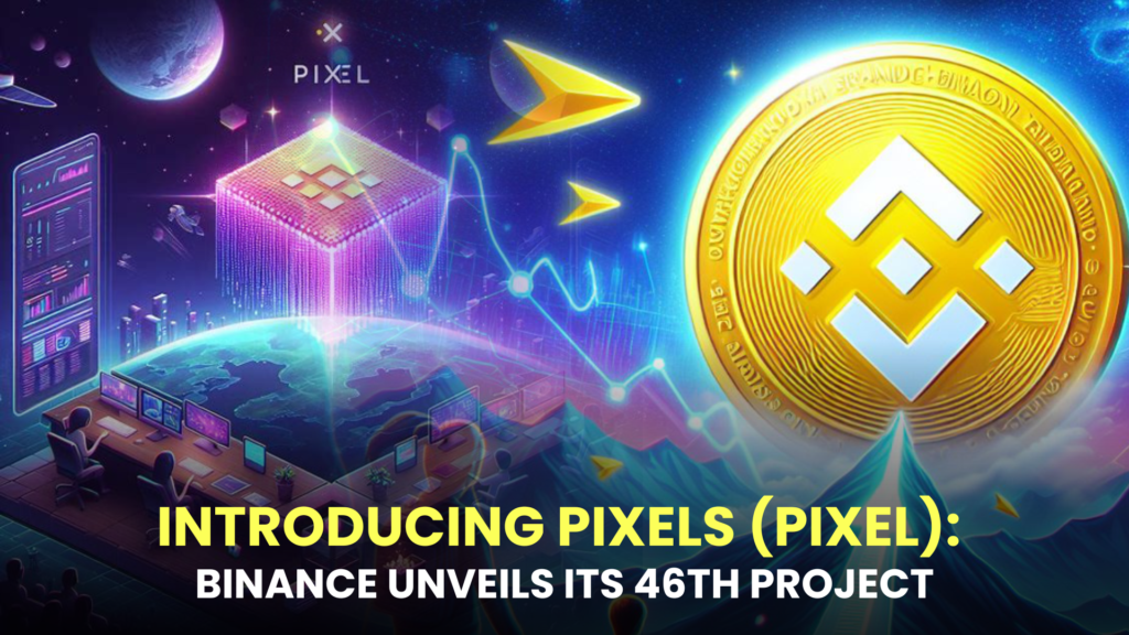 Introducing Pixels (PIXEL): Binance Unveils its 46th Project, a Social Web3 Game on the Ronin Network