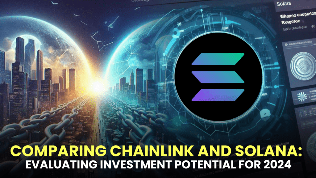 Comparing Chainlink and Solana: Evaluating Investment Potential for 2024