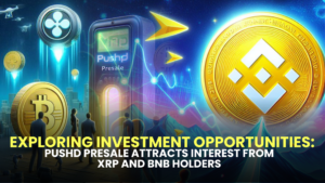 Exploring Investment Opportunities: Pushd Presale Attracts Interest from XRP and BNB Holders