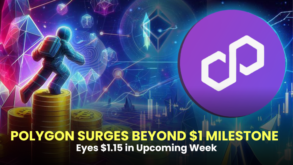 Polygon (MATIC) Surges Beyond $1 Milestone, Eyes $1.15 in Upcoming Week