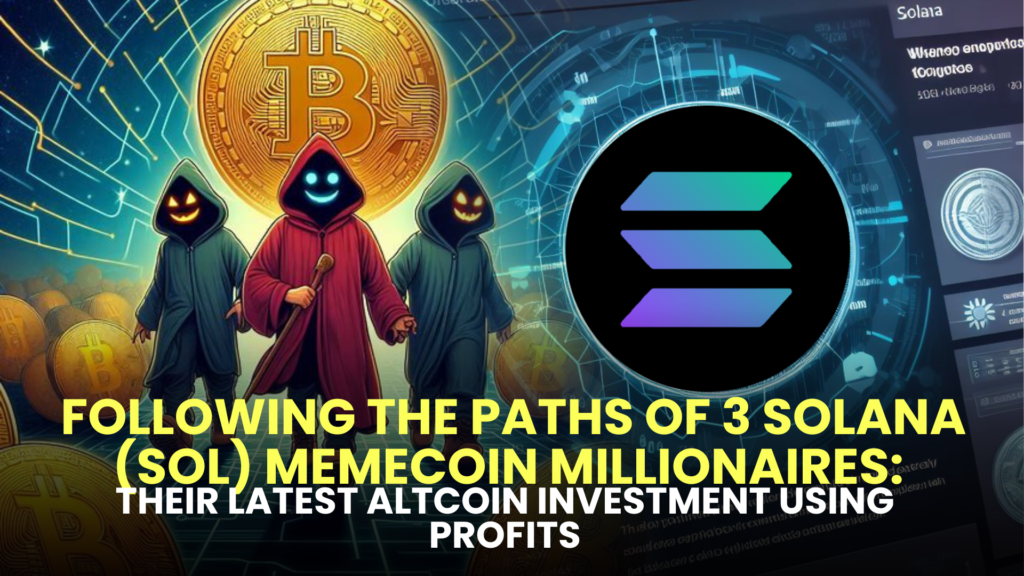 Following the Paths of 3 Solana (SOL) Memecoin Millionaires: Their Latest Altcoin Investment Using Profits