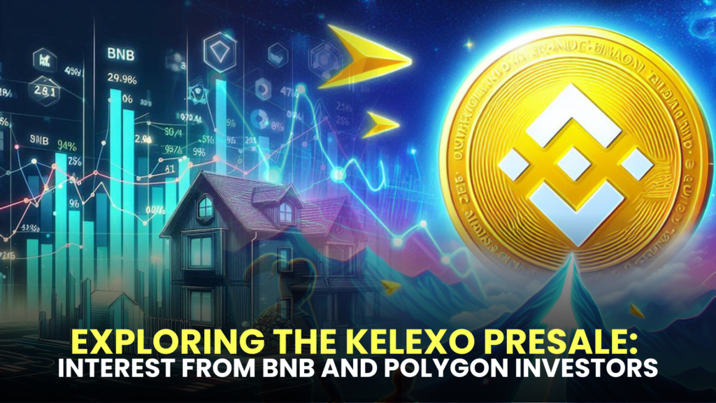 Exploring the Kelexo Presale: Interest from BNB and Polygon Investors