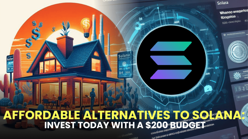 Affordable Alternatives to Solana: Invest Today with a $200 Budget