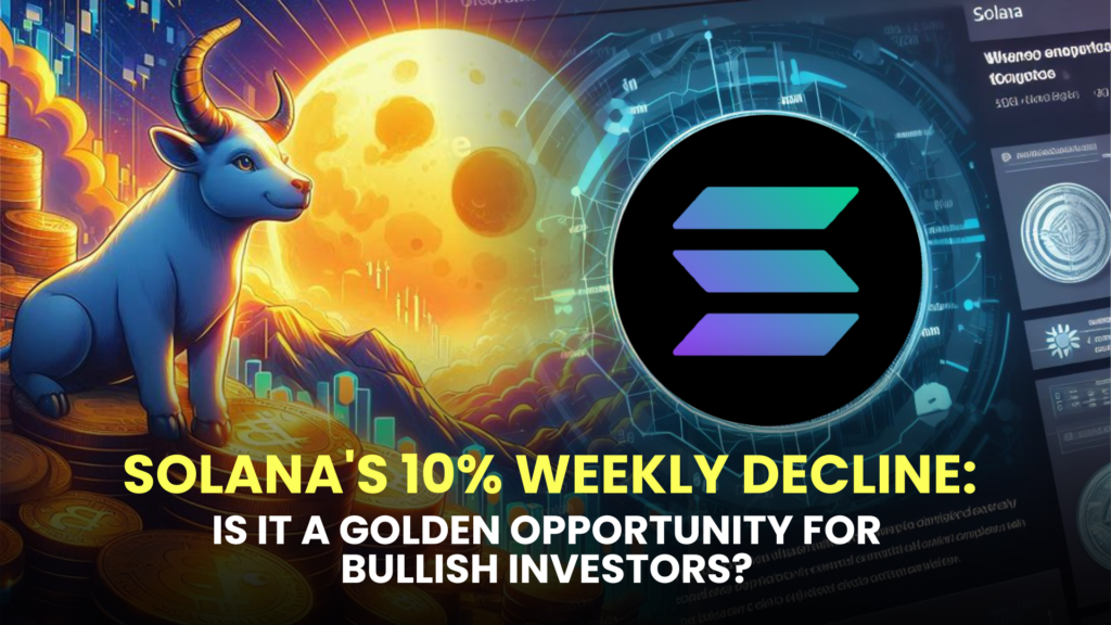 Solana's 10% Weekly Decline: Is It a Golden Opportunity for Bullish Investors?