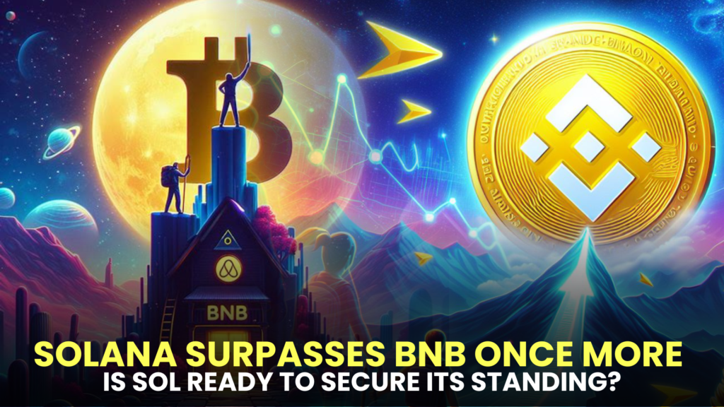 Solana Surpasses BNB Once More – Is SOL Ready to Secure Its Standing?