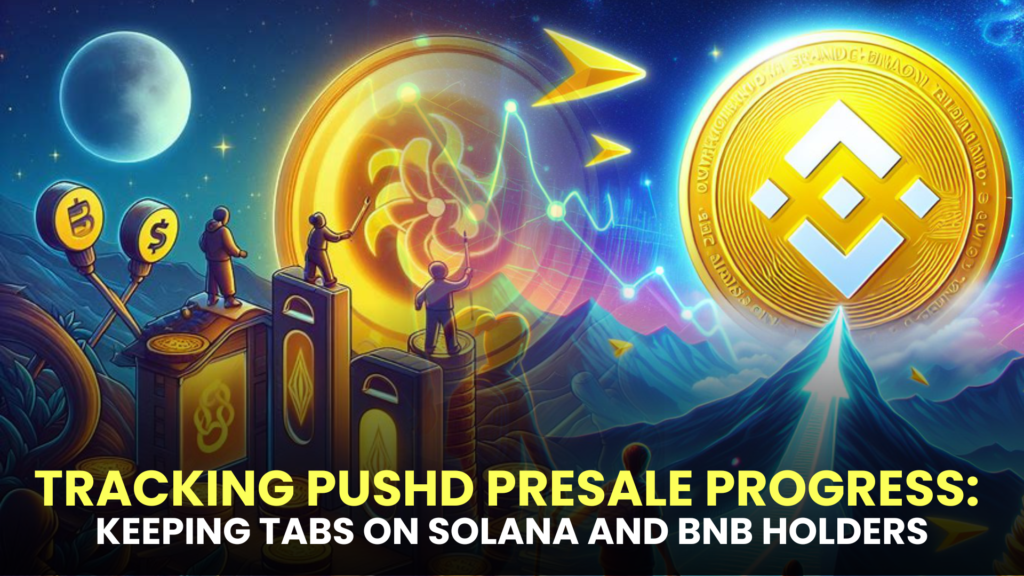 Tracking Pushd Presale Progress: Keeping Tabs on Solana and BNB Holders