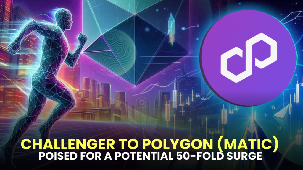 Challenger to Polygon (MATIC) Poised for a Potential 50-Fold Surge in 2024