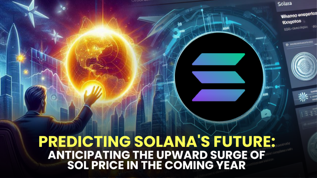 Predicting Solana's Future: Anticipating the Upward Surge of SOL Price in the Coming Year