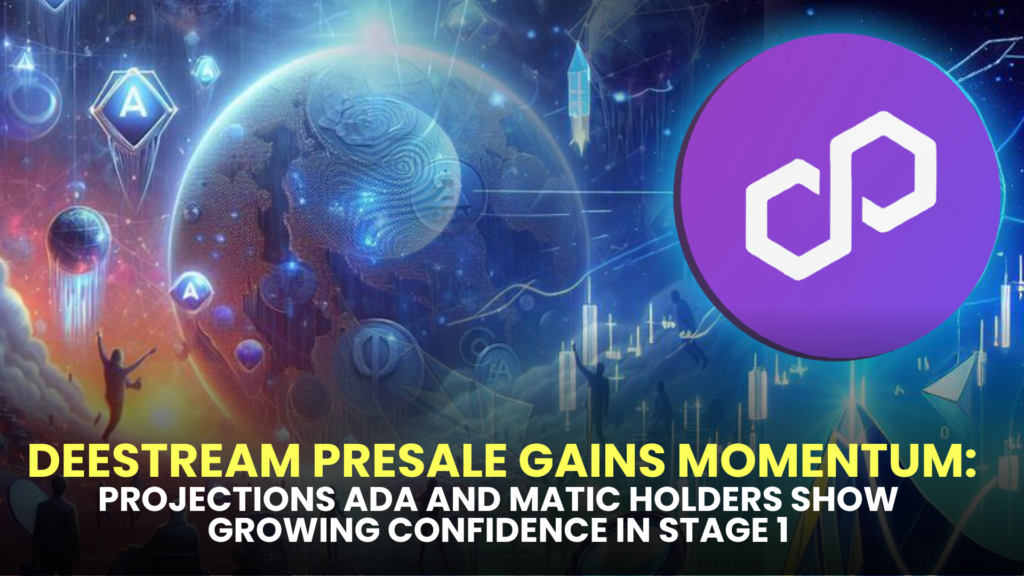 DeeStream Presale Gains Momentum: ADA and MATIC Holders Show Growing Confidence in Stage 1 Projections