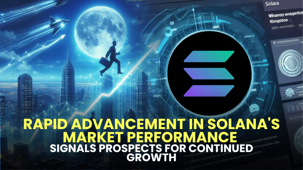 Rapid Advancement in Solana's Market Performance Signals Prospects for Continued Growth