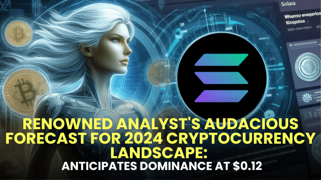 Renowned Analyst's Audacious Forecast for 2024 Cryptocurrency Landscape: Favors Lesser-Known Contender, Anticipates Dominance at $0.12