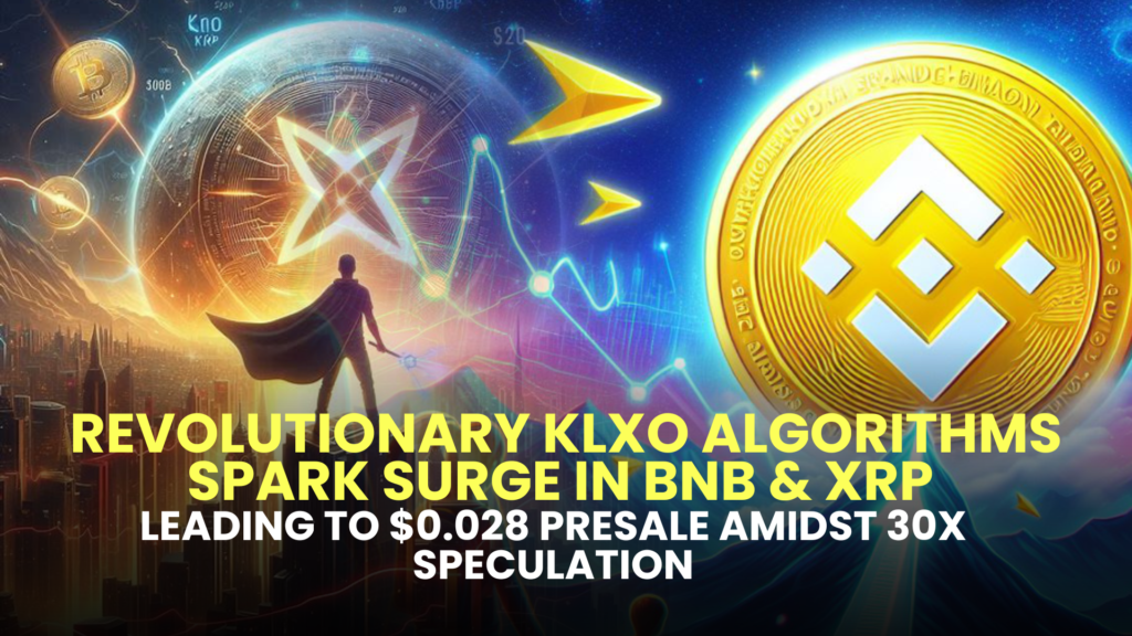 Revolutionary KLXO Algorithms Spark Surge in BNB & XRP, Leading to $0.028 Presale Amidst 30X Speculation