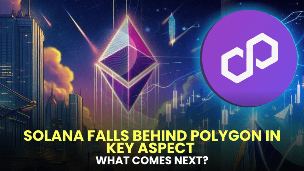 Solana Falls Behind Polygon in Key Aspect – What Comes Next?