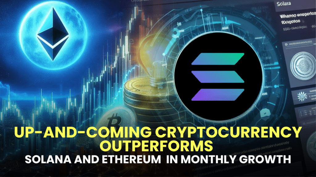 Up-and-Coming Cryptocurrency Outperforms Solana (SOL) and Ethereum (ETH) in Monthly Growth.