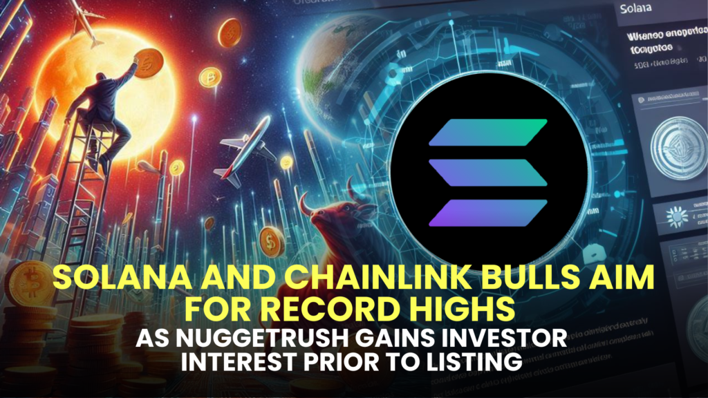 Solana and Chainlink Bulls Aim for Record Highs as NuggetRush Gains Investor Interest Prior to Listing