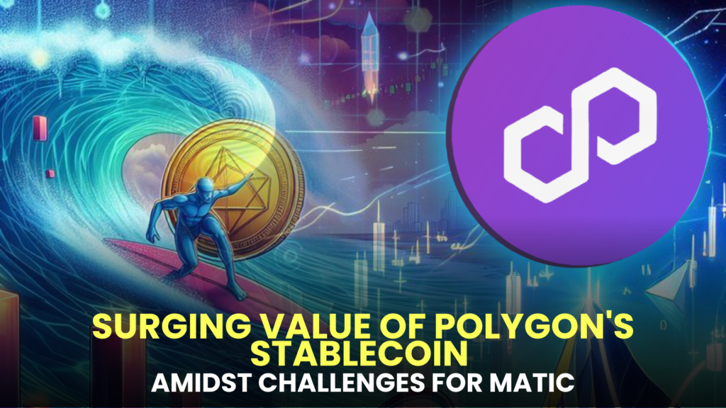 Surging Value of Polygon's Stablecoin Amidst Challenges for MATIC