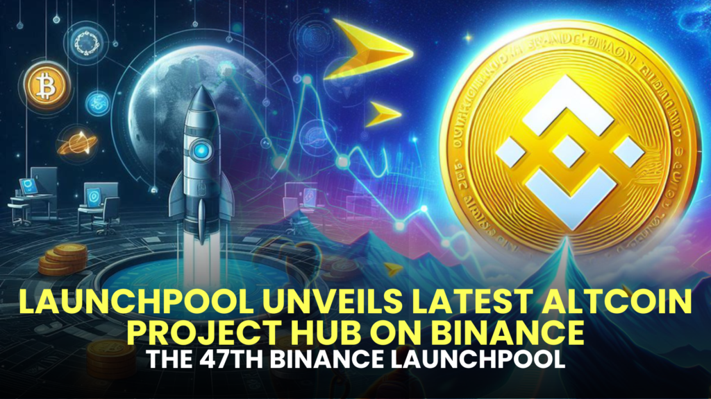Launchpool Unveils Latest Altcoin Project Hub on Binance