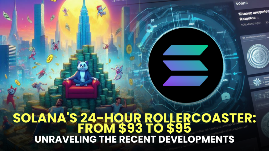 Solana's 24-Hour Rollercoaster: From $93 to $95 - Unraveling the Recent Developments