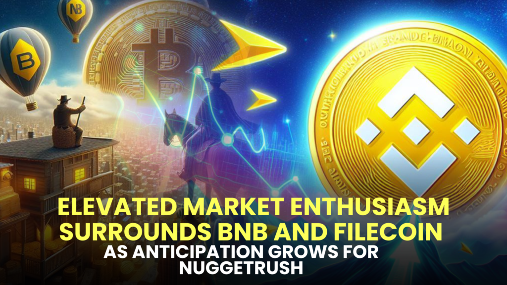 Elevated Market Enthusiasm Surrounds BNB and Filecoin as Anticipation Grows for NuggetRush.