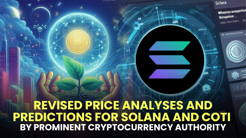 Revised Price Analyses and Predictions for Solana and COTI by Prominent Cryptocurrency Authority