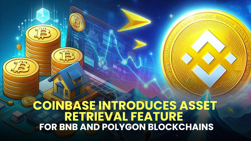 Coinbase Introduces Asset Retrieval Feature for BNB and Polygon Blockchains