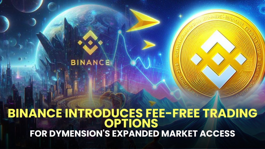 Binance Introduces Fee-Free Trading Options for Dymension's Expanded Market Access