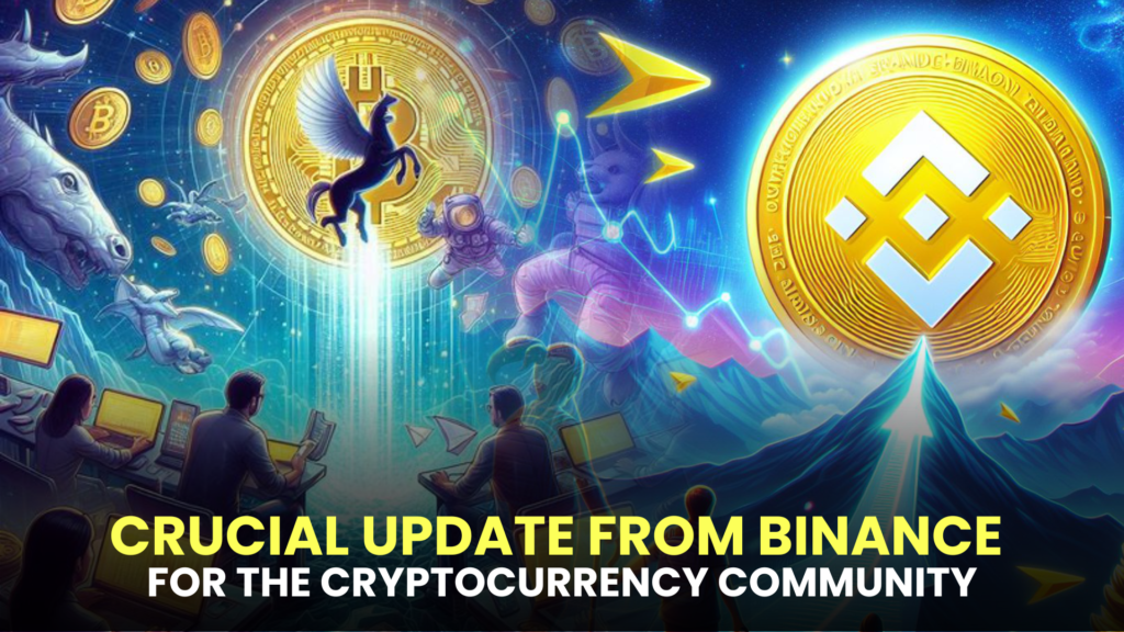 Crucial Update from Binance for the Cryptocurrency Community