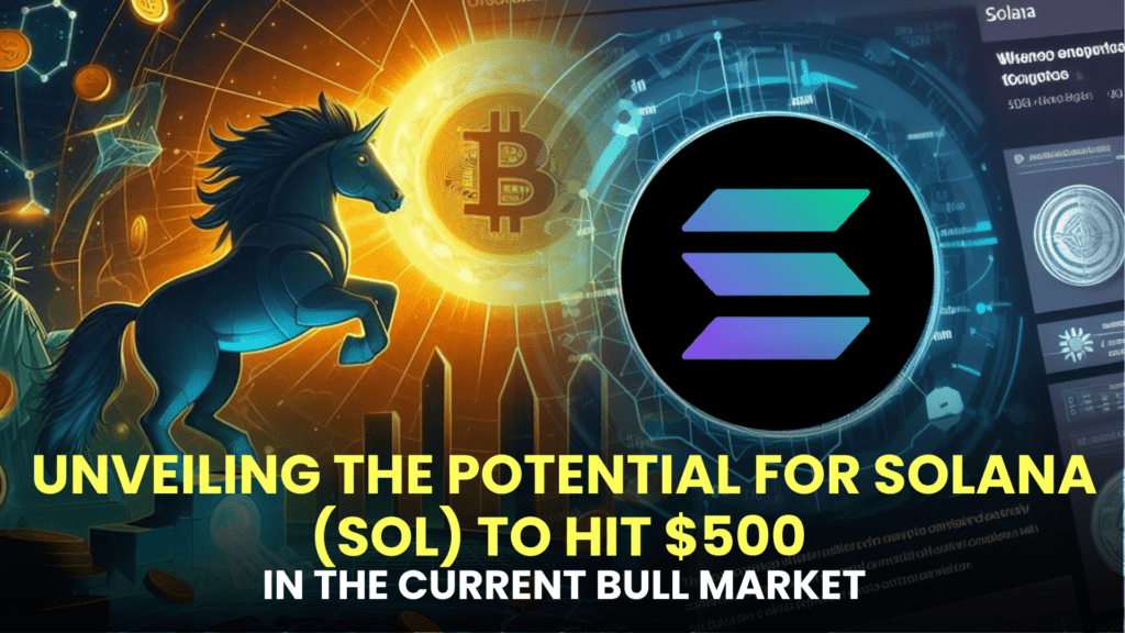 Unveiling the Potential for Solana (SOL) to Hit $500 in the Current Bull Market