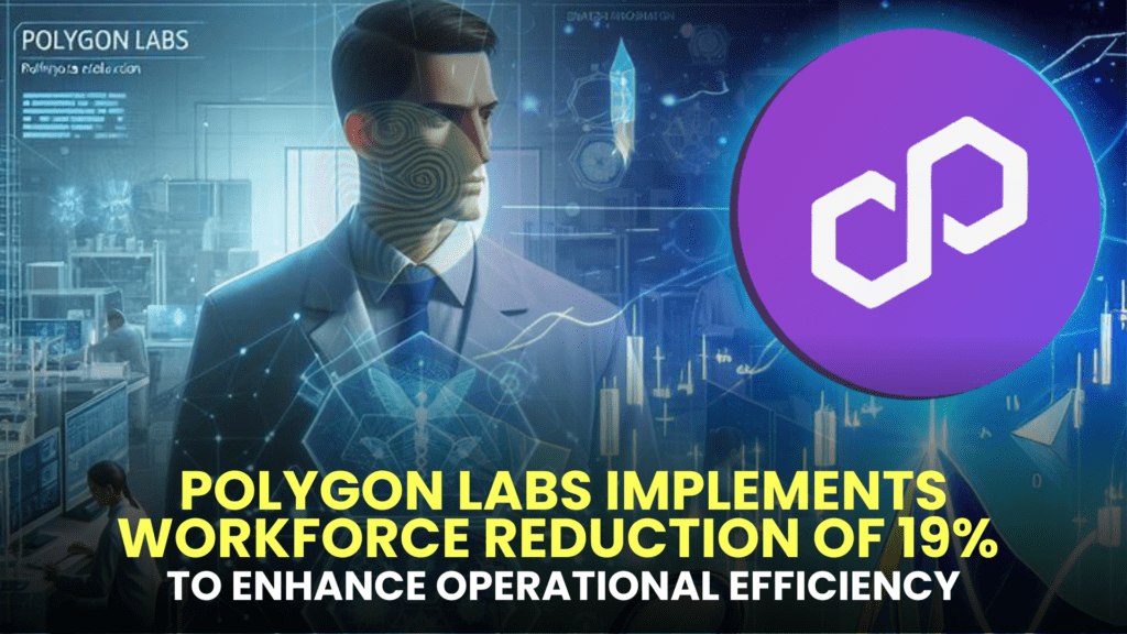 Polygon Labs Implements Workforce Reduction of 19% to Enhance Operational Efficiency