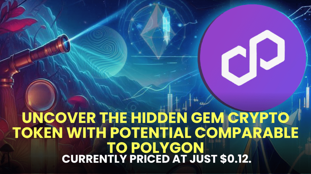 Uncover the Hidden Gem Crypto Token with Potential Comparable to Polygon, Currently Priced at Just $0.12.