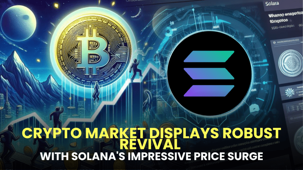 Crypto Market Displays Robust Revival with Solana's Impressive Price Surge