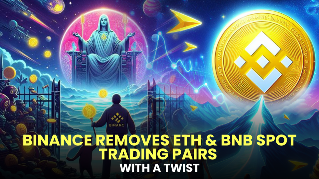 Binance Removes ETH & BNB Spot Trading Pairs with a Twist