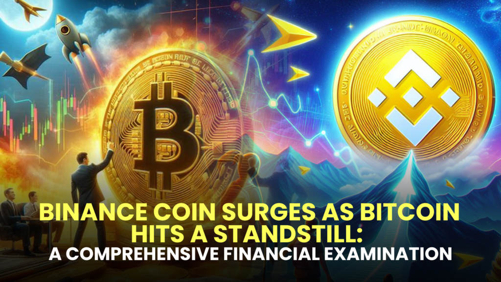 Binance Coin Surges as Bitcoin Hits a Standstill: A Comprehensive Financial Examination