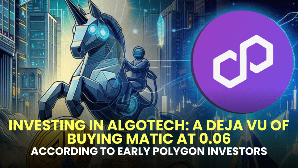 Investing in Algotech: A Deja Vu of Buying MATIC at 0.06, According to Early Polygon Investors