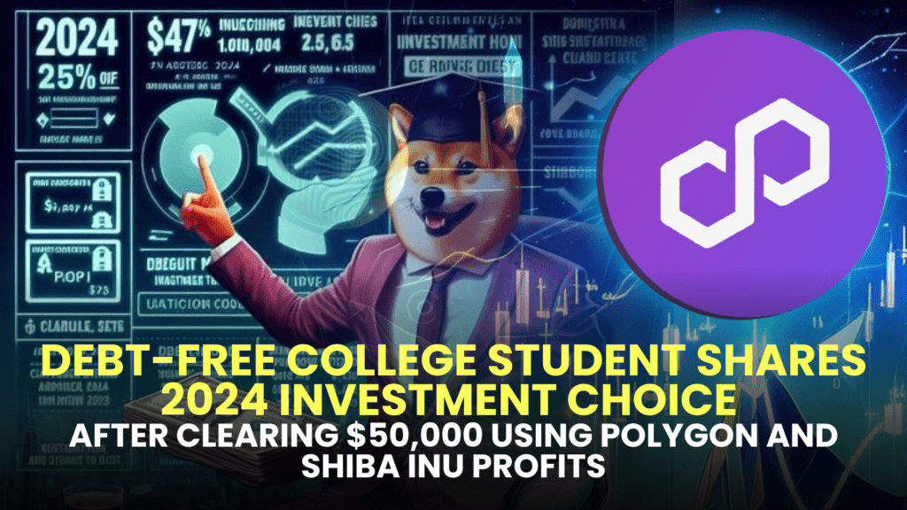 Debt-Free College Student Shares 2024 Investment Choice After Clearing $50,000 Using Polygon (MATIC) and Shiba Inu (SHIB) Profits