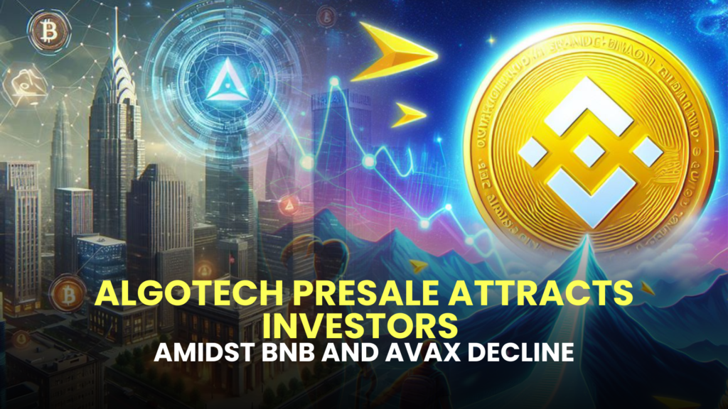 Algotech Presale Attracts Investors Amidst BNB and AVAX Decline