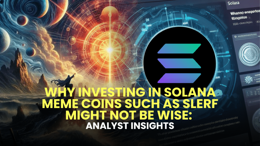 Why Investing in Solana Meme Coins Such as SLERF Might Not Be Wise: Analyst Insights