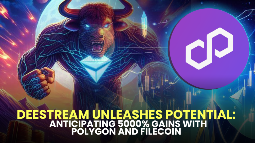 DeeStream (DST) Unleashes Potential: Anticipating 5000% Gains with Polygon (MATIC) and Filecoin (FIL) Bulls in Streaming Presale Frenzy