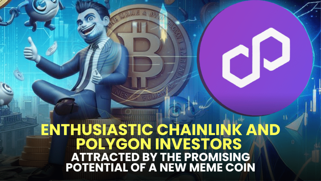 Enthusiastic Chainlink and Polygon Investors Attracted by the Promising Potential of a New Meme Coin