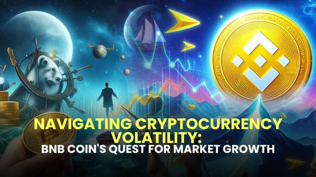 Navigating Cryptocurrency Volatility: BNB Coin's Quest for Market Growth