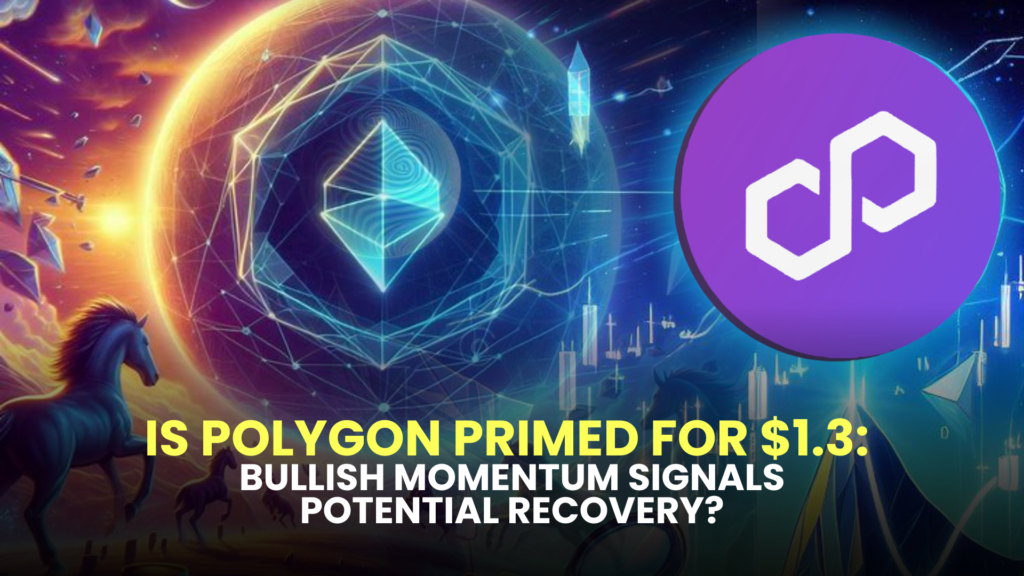 Is Polygon (MATIC) Primed for $1.3: Bullish Momentum Signals Potential Recovery?