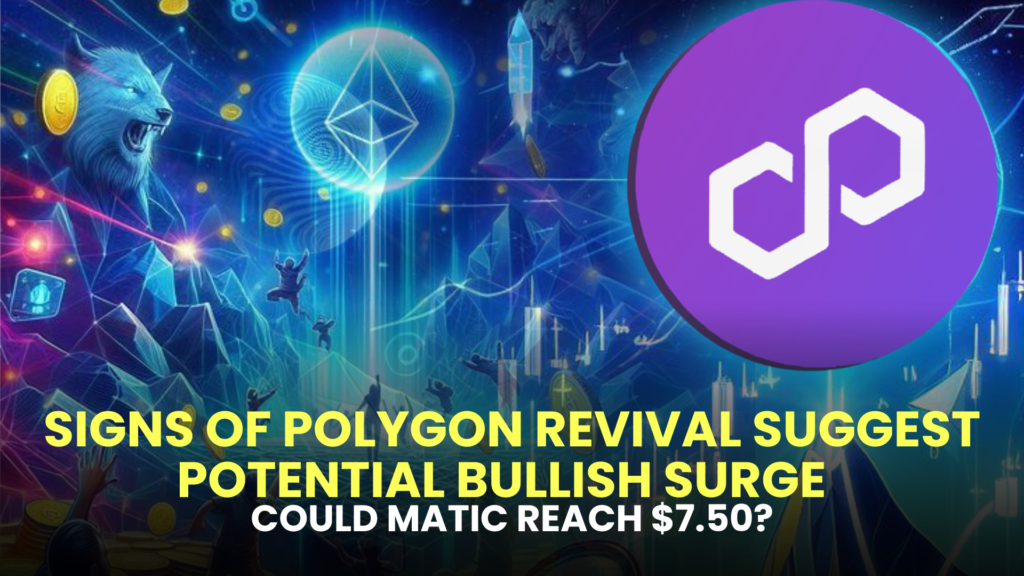 Signs of Polygon Revival Suggest Potential Bullish Surge – Could MATIC Reach $7.50?