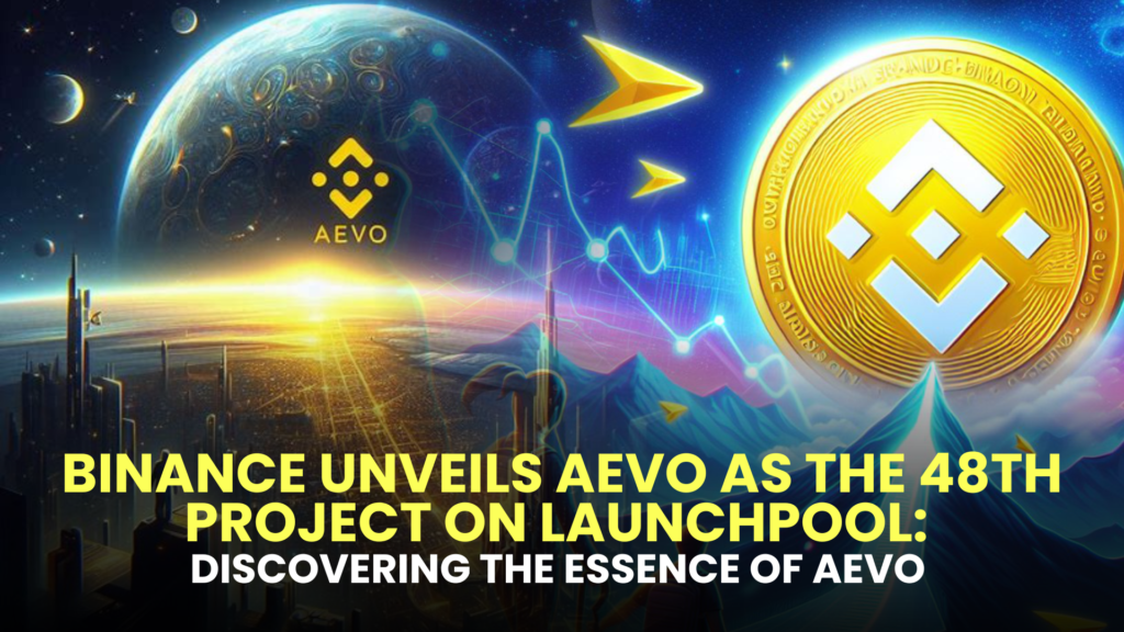 Binance Unveils AEVO as the 48th Project on Launchpool: Discovering the Essence of Aevo (AEVO)