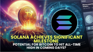 Solana (SOL) Achieves Significant Milestone, Ethereum (ETH) Enthusiasm Persists, Potential for Bitcoin (BTC) to Hit All-Time High in Coming Days?